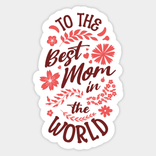 To The Best Mom In The World Sticker